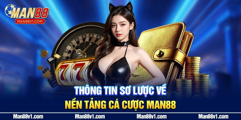 Thông tin sơ lược về nền tảng cá cược Man88