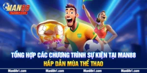 Tổng Hợp Các Chương Trình Sự Kiện Tại Man88 Hấp Dẫn Mùa Thể Thao