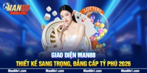 Giao Diện MAN88 - Thiết Kế Sang Trọng, Đẳng Cấp Tỷ Phú 2026